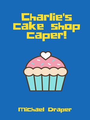 cover image of Charlie's cake shop caper!
